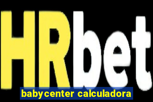 babycenter calculadora